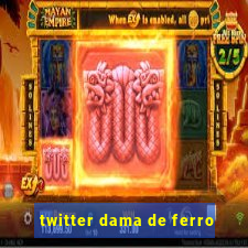 twitter dama de ferro